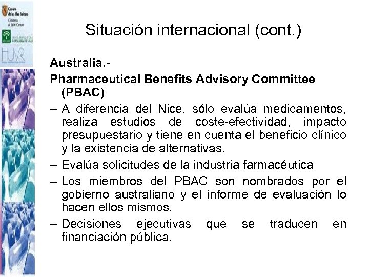 Situación internacional (cont. ) Australia. Pharmaceutical Benefits Advisory Committee (PBAC) – A diferencia del