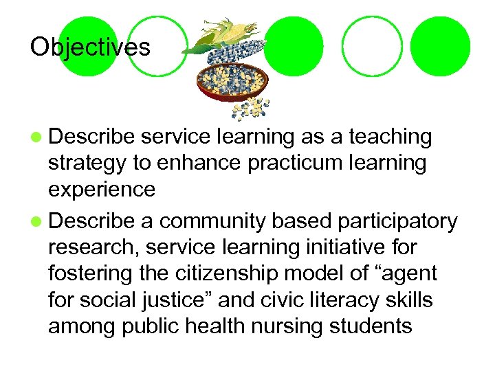 Objectives l Describe service learning as a teaching strategy to enhance practicum learning experience