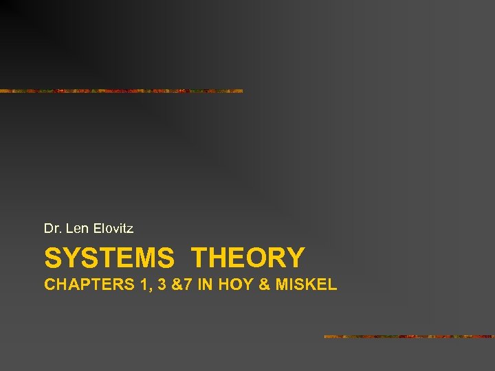 Dr. Len Elovitz SYSTEMS THEORY CHAPTERS 1, 3 &7 IN HOY & MISKEL 