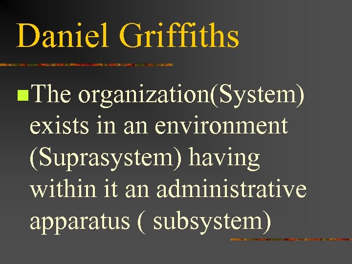 Daniel Griffiths n. The organization(System) exists in an environment (Suprasystem) having within it an