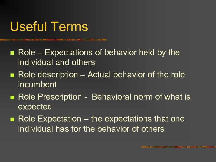 Useful Terms n n Role – Expectations of behavior held by the individual and