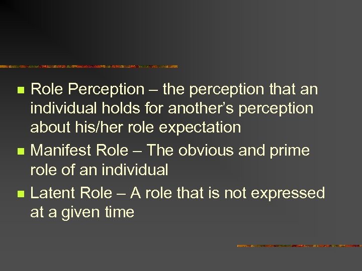 n n n Role Perception – the perception that an individual holds for another’s