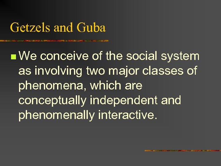 Getzels and Guba n We conceive of the social system as involving two major