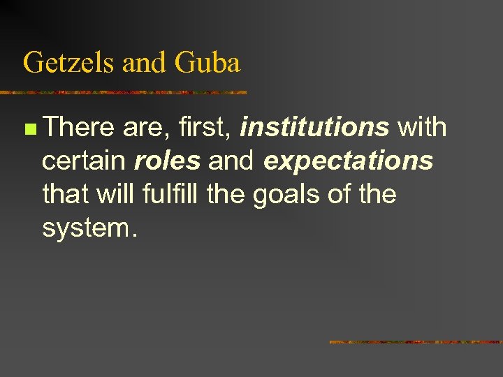 Getzels and Guba n There are, first, institutions with certain roles and expectations that