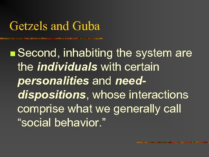 Getzels and Guba n Second, inhabiting the system are the individuals with certain personalities