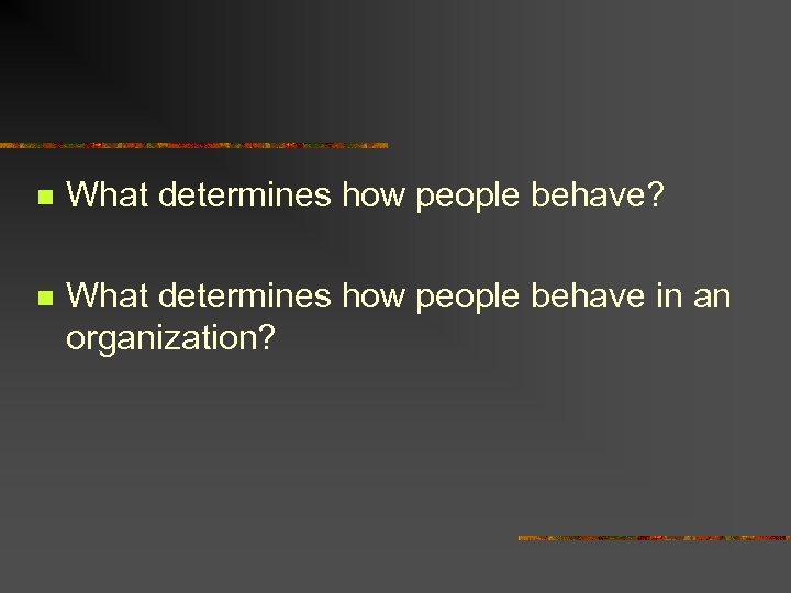 n What determines how people behave? n What determines how people behave in an