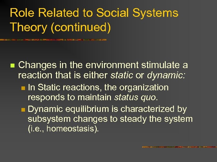 Role Related to Social Systems Theory (continued) n Changes in the environment stimulate a
