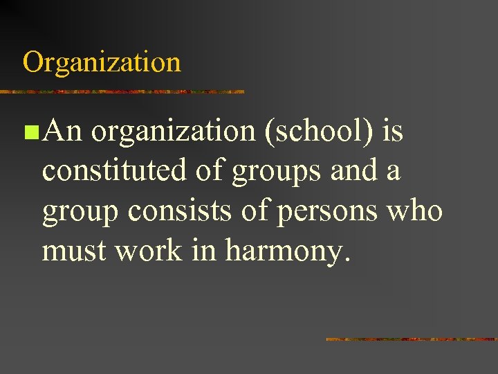Organization n An organization (school) is constituted of groups and a group consists of