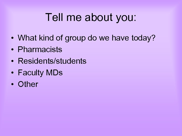 Tell me about you: • • • What kind of group do we have
