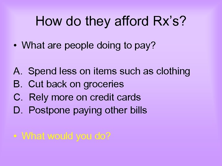 How do they afford Rx’s? • What are people doing to pay? A. Spend