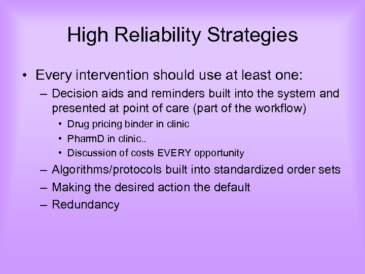 High Reliability Strategies • Every intervention should use at least one: – Decision aids