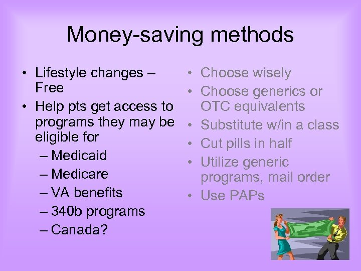 Money-saving methods • Lifestyle changes – Free • Help pts get access to programs