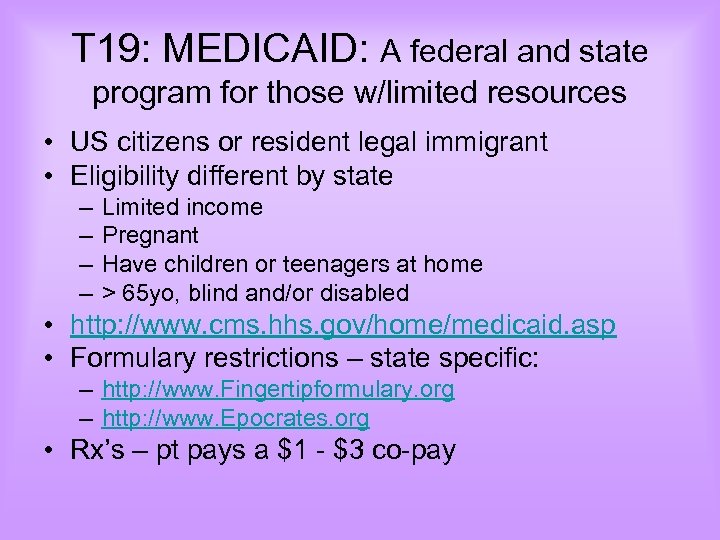 T 19: MEDICAID: A federal and state program for those w/limited resources • US
