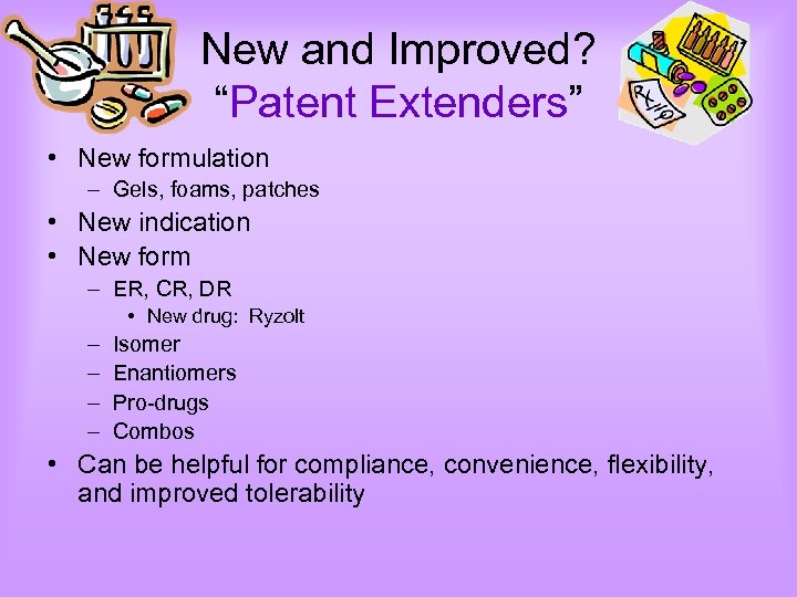 New and Improved? “Patent Extenders” • New formulation – Gels, foams, patches • New