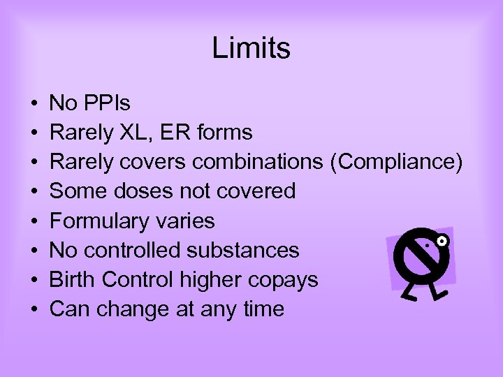 Limits • • No PPIs Rarely XL, ER forms Rarely covers combinations (Compliance) Some
