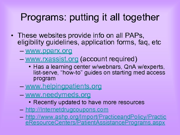 Programs: putting it all together • These websites provide info on all PAPs, eligibility