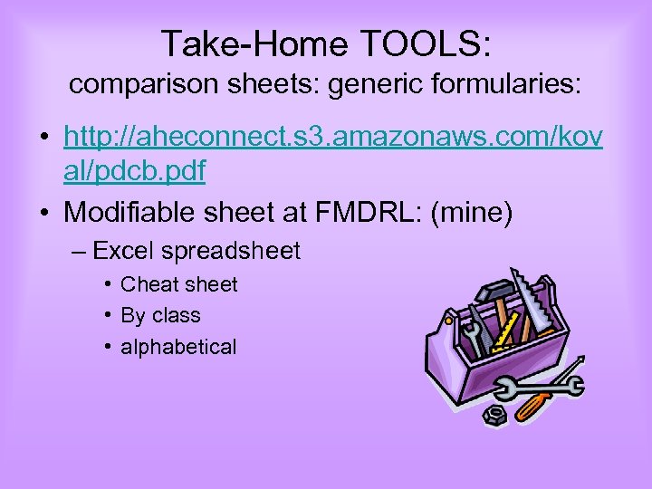 Take-Home TOOLS: comparison sheets: generic formularies: • http: //aheconnect. s 3. amazonaws. com/kov al/pdcb.