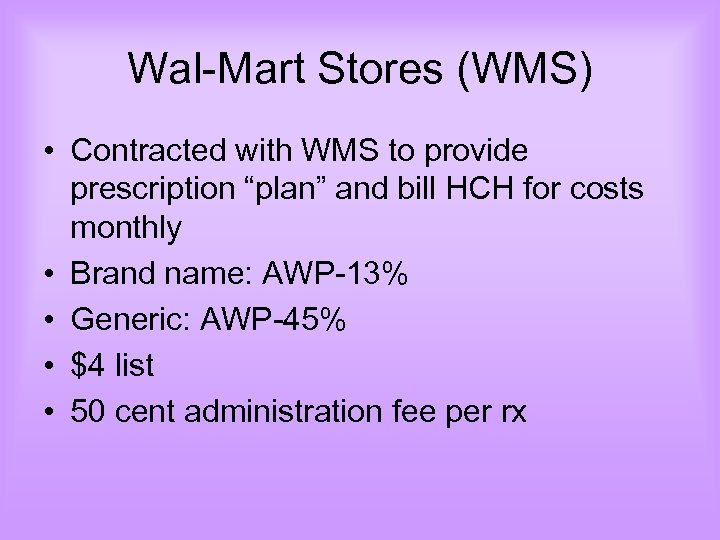 Wal-Mart Stores (WMS) • Contracted with WMS to provide prescription “plan” and bill HCH