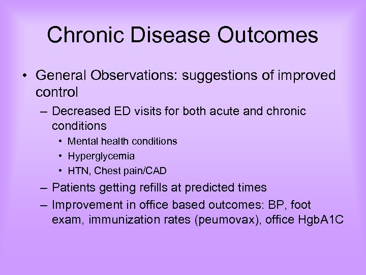 Chronic Disease Outcomes • General Observations: suggestions of improved control – Decreased ED visits
