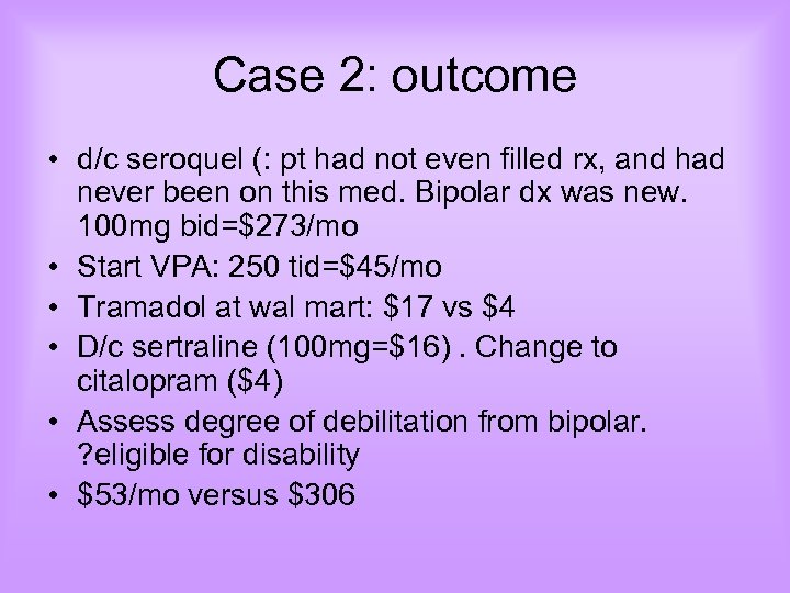 Case 2: outcome • d/c seroquel (: pt had not even filled rx, and