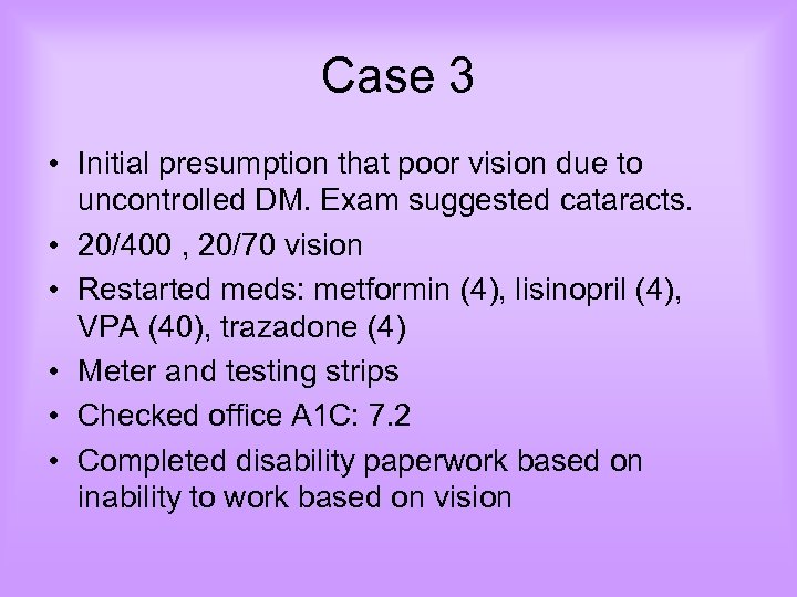 Case 3 • Initial presumption that poor vision due to uncontrolled DM. Exam suggested