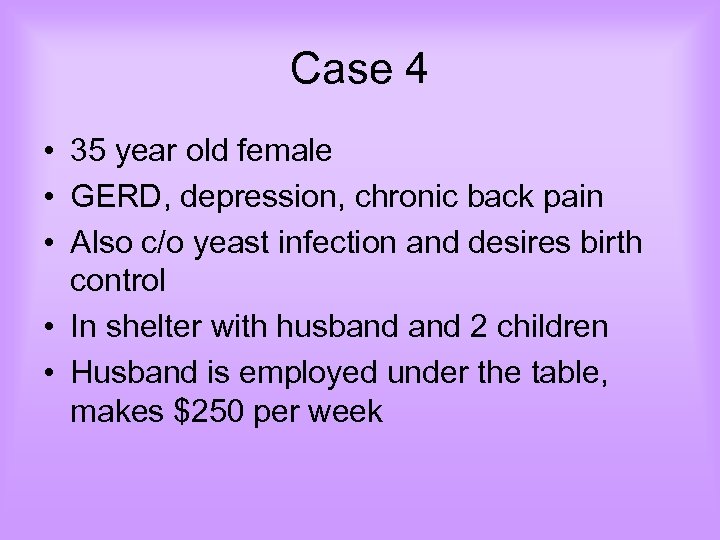 Case 4 • 35 year old female • GERD, depression, chronic back pain •