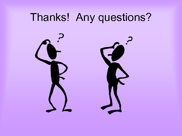 Thanks! Any questions? 