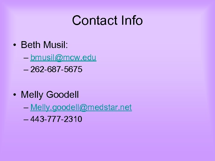 Contact Info • Beth Musil: – bmusil@mcw. edu – 262 -687 -5675 • Melly