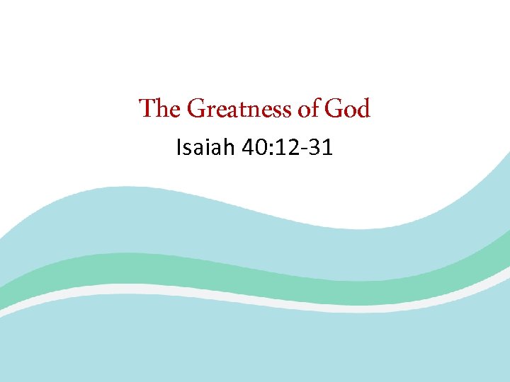 The Greatness of God Isaiah 40: 12 -31 