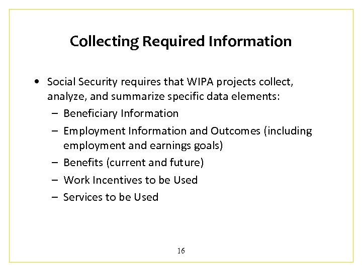 Collecting Required Information • Social Security requires that WIPA projects collect, analyze, and summarize