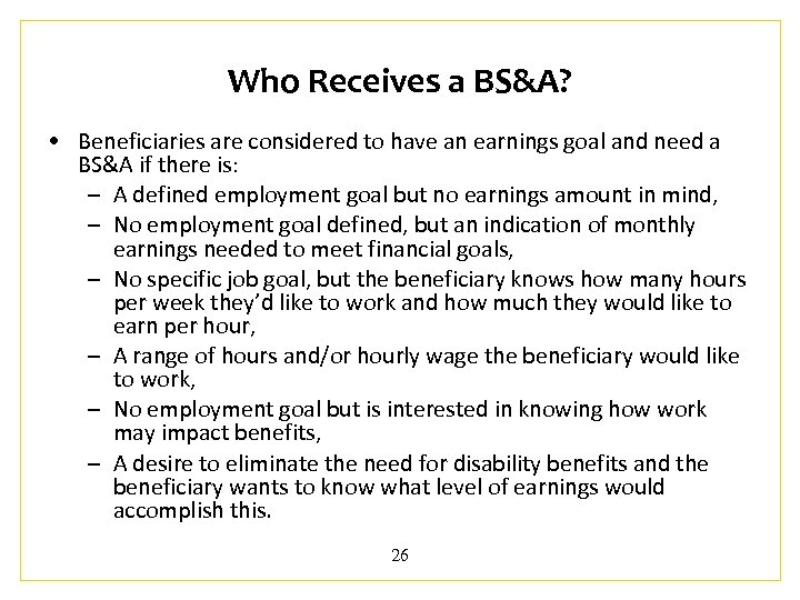 Who Receives a BS&A? • Beneficiaries are considered to have an earnings goal and