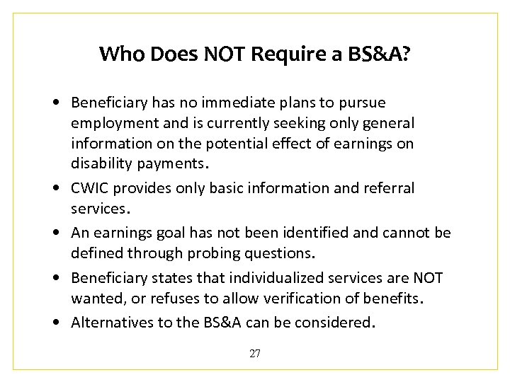 Who Does NOT Require a BS&A? • Beneficiary has no immediate plans to pursue