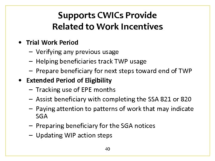 Supports CWICs Provide Related to Work Incentives • Trial Work Period – Verifying any