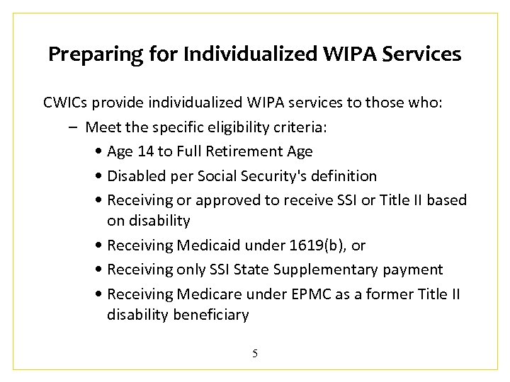 Preparing for Individualized WIPA Services CWICs provide individualized WIPA services to those who: –