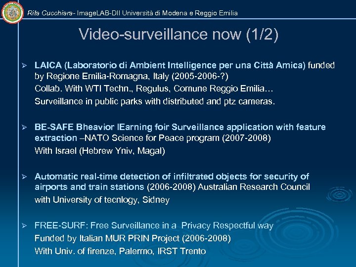 Rita Cucchiara- Image. LAB-DII Università di Modena e Reggio Emilia Video-surveillance now (1/2) Ø