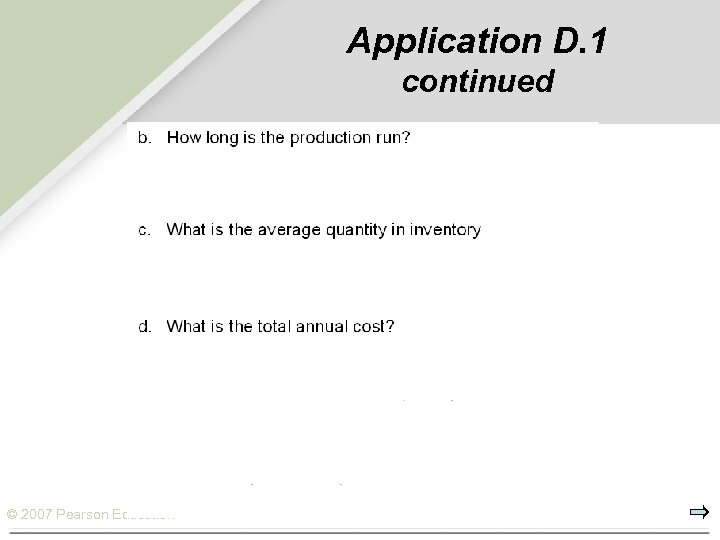 Application D. 1 continued © 2007 Pearson Education 