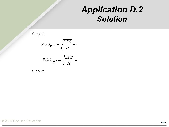 Application D. 2 Solution © 2007 Pearson Education 