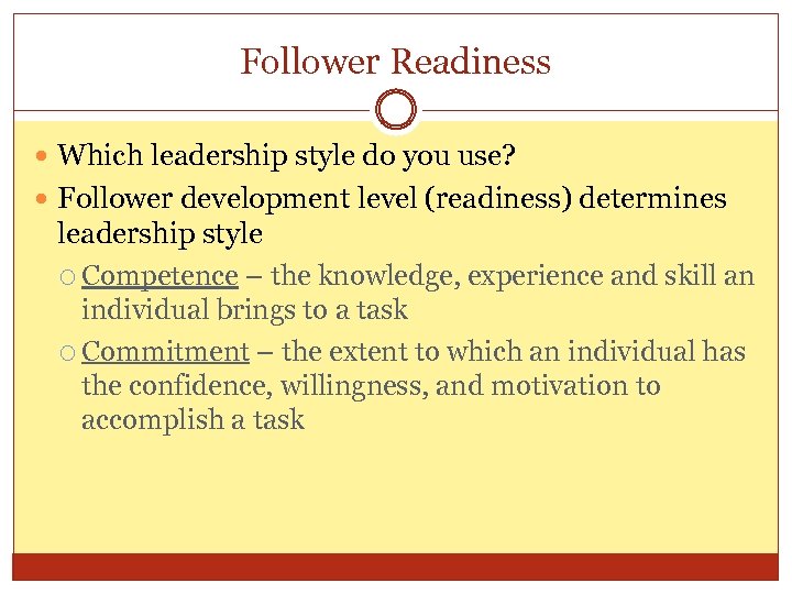 Follower Readiness Which leadership style do you use? Follower development level (readiness) determines leadership