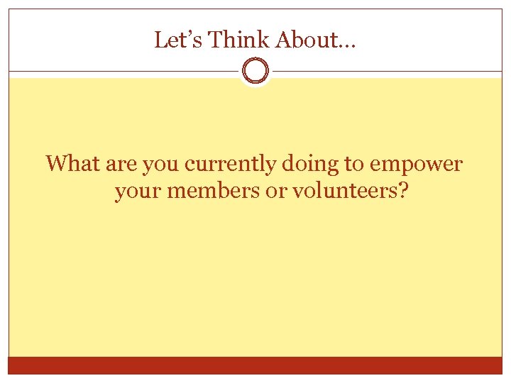 Let’s Think About… What are you currently doing to empower your members or volunteers?