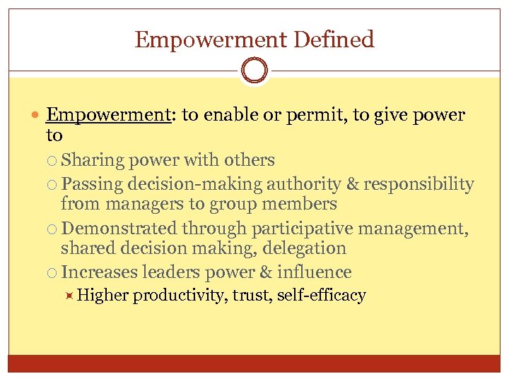 Empowerment Defined Empowerment: to enable or permit, to give power to Sharing power with