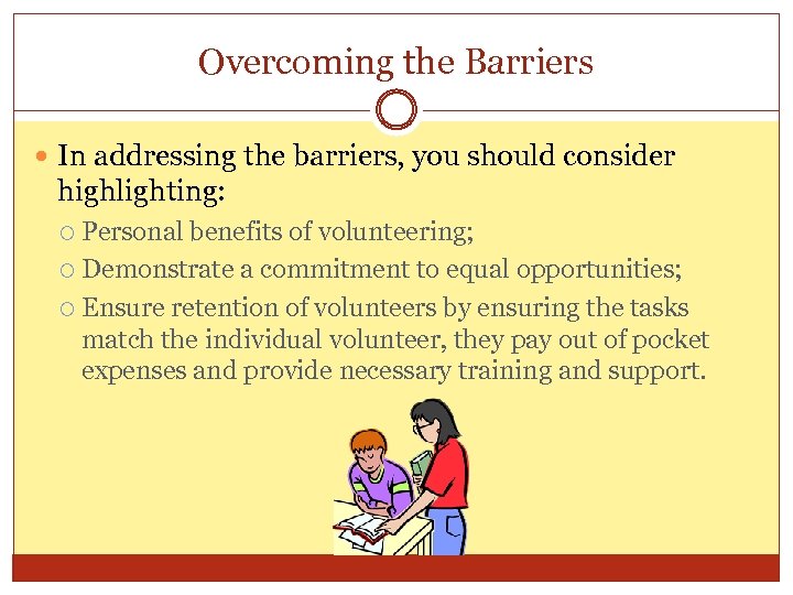 Overcoming the Barriers In addressing the barriers, you should consider highlighting: Personal benefits of