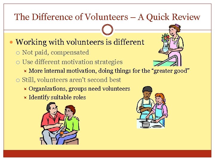 The Difference of Volunteers – A Quick Review Working with volunteers is different Not
