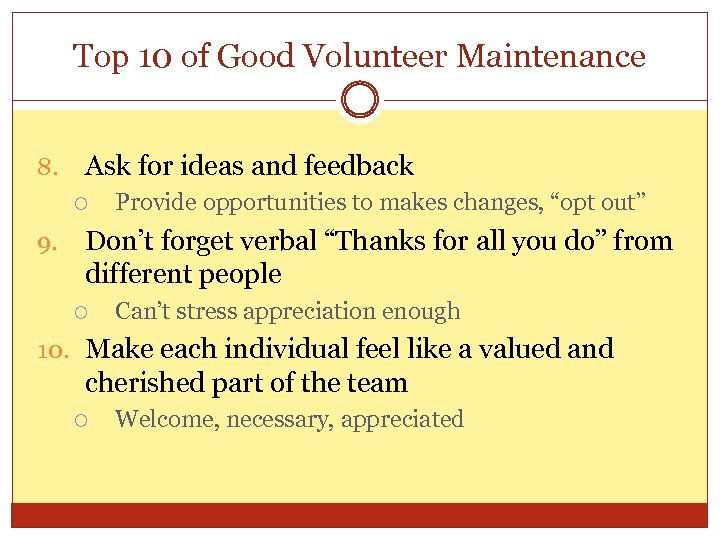 Top 10 of Good Volunteer Maintenance 8. Ask for ideas and feedback 9. Provide
