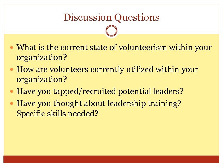 Discussion Questions What is the current state of volunteerism within your organization? How are
