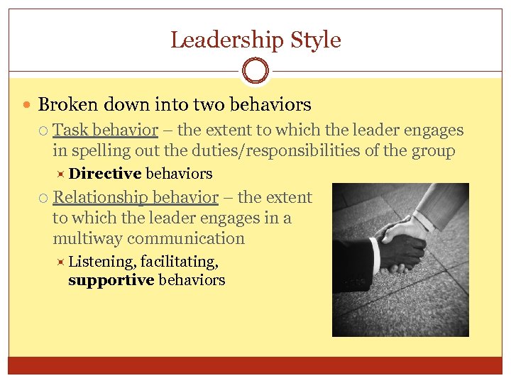 Leadership Style Broken down into two behaviors Task behavior – the extent to which