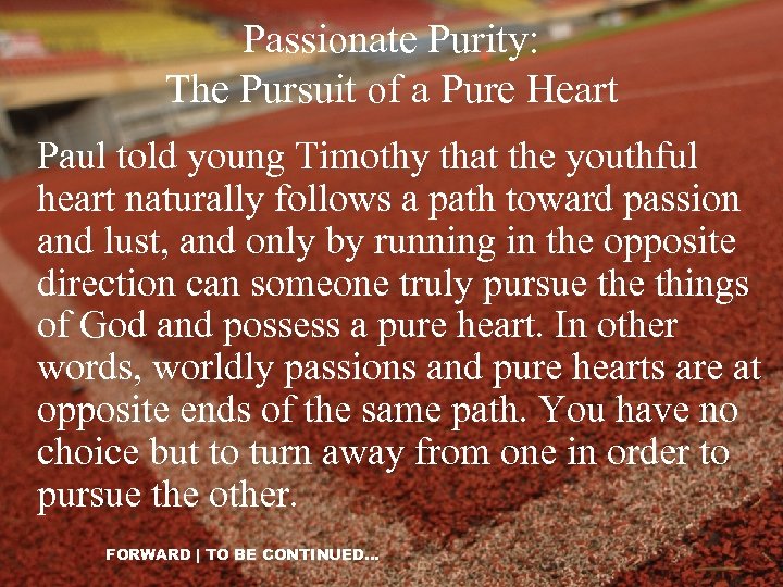 Passionate Purity: The Pursuit of a Pure Heart Paul told young Timothy that the