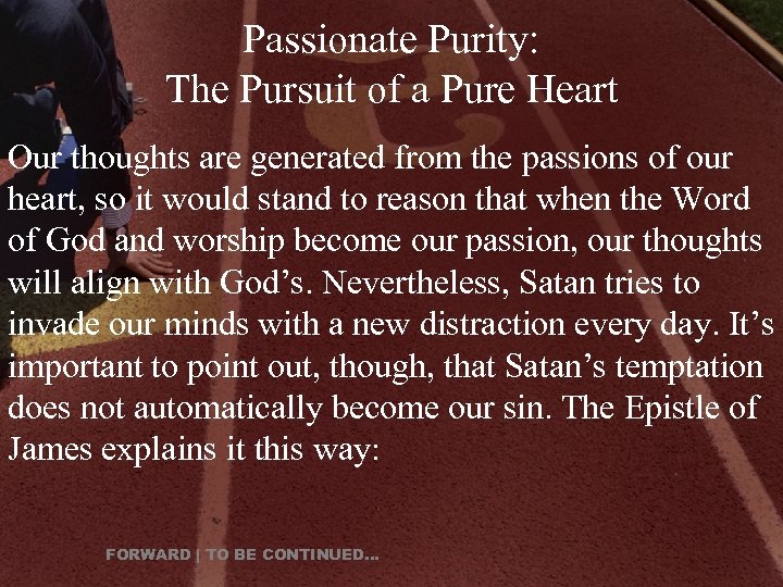 Passionate Purity: The Pursuit of a Pure Heart Our thoughts are generated from the