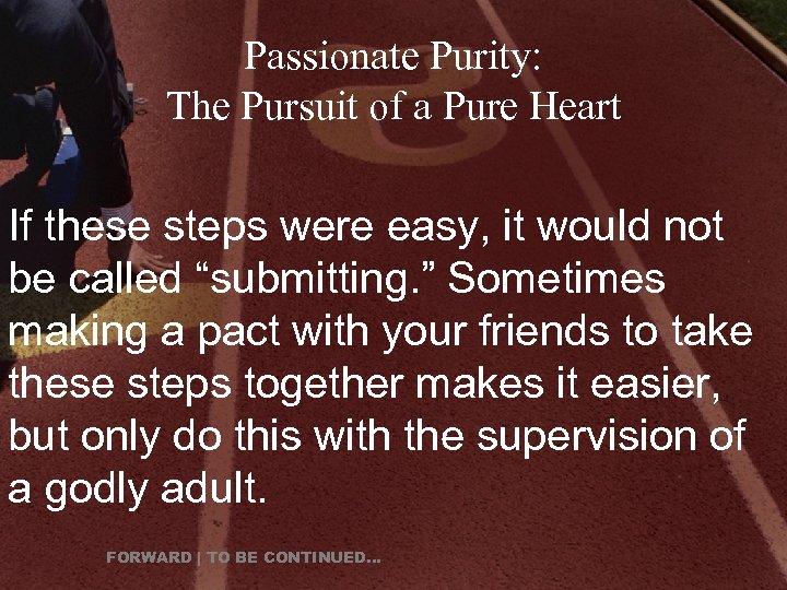 Passionate Purity: The Pursuit of a Pure Heart If these steps were easy, it