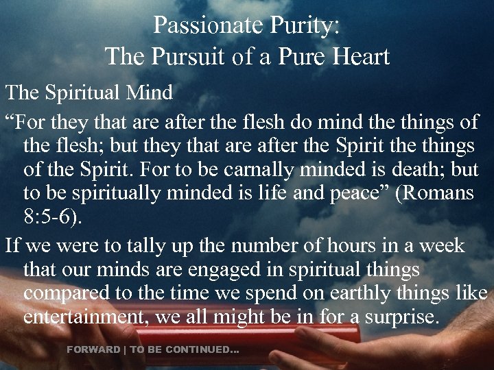 Passionate Purity: The Pursuit of a Pure Heart The Spiritual Mind “For they that