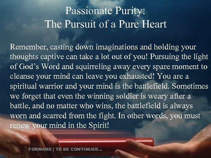 Passionate Purity: The Pursuit of a Pure Heart Remember, casting down imaginations and holding